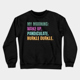 My Morning: Wake Up. Pandiculate. Hurkle Durkle. Funny Scottish slang weird words design Crewneck Sweatshirt